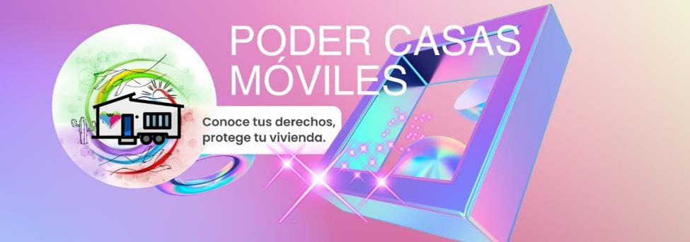 Pink and blue image with a white circle at left with a mobile home inside it with a heart to the left of the door. To the right is an open window. Text reads: Poder Casas Moviles. Conoce tus derechos, protégé tu vivienda